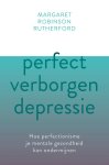 Margaret Robinson Rutherford - Perfect verborgen depressie Hoe perfectionisme je mentale gezondheid kan ondermijnen