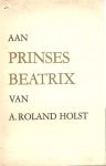 Roland Holst, A. - Aan prinses Beatrix