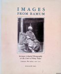 Geary, Christraud M. - Images from Bamum: German Colonial Photography at the Court of King Njoya, Cameroon, West Africa, 1902-1915