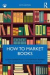Alison Baverstock, Susannah Bowen - How to Market Books
