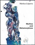 Andrea Madesta ; Gail Schamberger ; translation : Tim Connell - Markus Lupertz  Mythos und Metamorphose