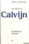 Oberman, Heiko A. - De erfenis van Calvijn. Grootheid en grenzen