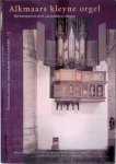Cevaal, Willem Jan (redactie) - Alkmaars kleyne orgel: Het koororgel van de St. Laurenskerk te Alkmaar