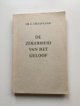 Graafland, C. (prof.dr./ds.) - De zekerheid van het geloof. Een onderzoek naar de geloofsbeschouwing van enige vertegenwoordigers van reformatie en nadere reformatie. Dissertatie (handelseditie).