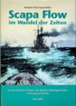 Sauermilch, N.F. - Scapa Flow im wandel der Zeiten Ein Jahrhundert britische und deutsche Marinegeschichte mit bezug zu Orkney