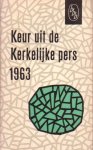 Vermeer, C. / Visser, Aize de / Worp, A. van der (red.) - Keur uit de Kerkelijke pers 1963
