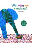 Eric Carle - Wat eten we vandaag?