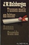 Holsbergen, J. W. - Tussen melk en bitter