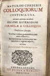 ERASMUS & ERASMI ROTERODAMI - Colloquiorum centuria una, cui nunc primum accedunt Erasmi Roterodami Formulae & colloquia familiariora pleraqua. Vocibus ordine grammatico cum cura collocatis, interpretatione in sermonem vernaculum e regione adjecta, in usum juventutis schol...