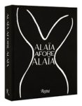 Laurence Benaim ; Olivier Saillard - Alaia Afore Alaia