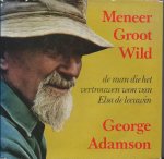 Adamson, George - Meneer Groot Wild - de man die het vertrouwen won van Elsa de leeuwin (Bwana game)