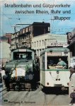 Wolfgang R. Reimann - Straßenbahn und Güterverkehr zwischen Rhein, Ruhr und Wupper