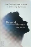 Eve Herold 307132 - Beyond Human How Cutting-Edge Science Is Extending Our Lives
