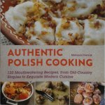 Marianna Dworak 283289 - Authentic Polish Cooking 120 Mouthwatering Recipes, from Old-Country Staples to Exquisite Modern Cuisine