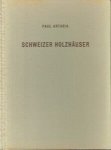 Artaria, Paul - Schweizer Holzhäuser. Aus den Jahren 1920-1940. Mit 105 Abbildungen nach photographischen Aufnahmen und 150 Plänen und Zeichnungen