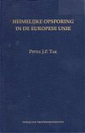 Tak, Peter J.P. - Heimelijke opsporing in de Europese Unie : de normering van bijzondere opsporingsmethoden in de landen van de Europese Unie.