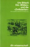 Bitterli, U. - Die "Wilden" und die "Zivilisierten" : Grundzüge einer Geistes- und Kulturgeschichte der europäisch-überseeischen Begegnung
