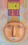 Buch (December 14, 1948 - November 23, 2002) , Boudewijn Maria Ignatius - De hel - Dit boek is een novelle die speelt op een middelbare school. De schrijver werkt hier het leven van Winkler Brockhaus - de hoofdfiguur in Büchs roman 'Het Dolhuis' (1987) - nader uit.
