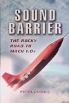 Caygill, Peter - Sound Barrier: the Rocky Road to Mach 1.0+