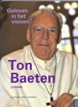 Baeten, Ton - Geloven in het visioen. Een selectie van zijn columns