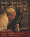 Kalmar, Janos & Elvira Grozinger - Bauet Häuser und wohnet darin. Spuren jüdischen Lebens in Mittel- und Osteuropa