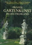 Ursula Gräfin zu Dohna / Philipp Graf Schönborn / - PRIVATE GARTENKUNST IN DEUTSCHLAND