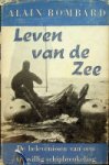 Bombard, Alain - Leven van de zee De belevenissen van een vrijwillig schipbreukeling