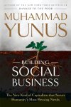 Muhammad Yunus - Building Social Business The New Kind of Capitalism that Serves Humanity's Most Pressing Needs