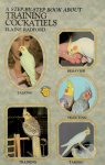 Elaine Radford - A Step-by-step Book about Training Cockatiels Elaine Radford - A Step-by-step Book about Training Cockatiels