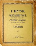 Wolters, A.J.: - Frysk muzyk grienmank. Forskate wizen fen fryske sangen yn elkoar set for pyano. Op. 35