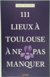 Hilke Maunder - 111 lieux à Toulouse à ne pas manquer