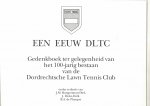 Bongertman-Diek J., J. Dicke-Dolk, B. A, de Planque - Een eeuw DTLC  ( = Dordrechtsche Lawn Tennis Club )