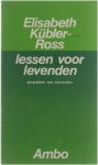 Elisabeth Kübler-Ross - Lessen voor levenden : gesprekken met stervenden