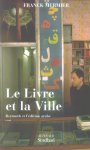  - Le Livre Et La Ville : Beyrouth Et L'Ã©dition Arabe : Essai