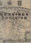 Philip H. Wijk - Groninga Dominium geschiedenis van de Cartografie van de provincie Groningen en omliggende gebieden van 1545 - 1900