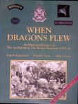 Eastwood, Stuart & Charles Gray & Alan Green - When Dragons Flew: An Illustrated History of the 1St Battalion The Border Regiment 1939-1945