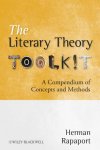 Rapaport, Herman - The Literary Theory Toolkit A Compendium of Concepts and Methods