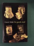 Mak, Geert - De goede stad / loslopende beschouwingen en reisnotities