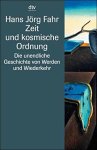 Hans Jörg Fahr - Zeit und kosmische Ordnung Die unendliche Geschichte von Werden und Wiederkehr
