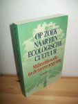 Zweers, W. (red.) - Op zoek naar een ecologische cultuur. Milieufilosofie in de jaren negentig