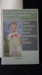 Tautz, Chr, & Gr?ttgen, M. Hrsg., - Die Gegenwart eures Todes k?nnte die Zukunft des Lebens retten . Eltern berichten ?ber die Krebserkrankung ihrer Kinder.