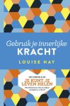 Hay, Louise - Gebruik je innerlijke kracht / Het vervolg op Je kunt je leven helen