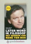 Steenhuis, Peter Henk - Later word ik filosoof --- Het denken van Rene ten Bos