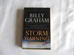 Graham, Billy - Storm Warning - Whether Global Recession, Terrorist Threats, or Devastating Natural Disasters, These Ominous Shadows Must Bring Us Back to the Gospel