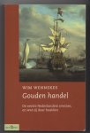 Wennekes, W. - Gouden handel / de eerste Nederlanders overzee, en wat zij daar haalden