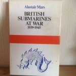 Alastair Mars - BRITISH SUBMARINES AT WAR 1939-1945