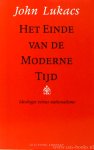 LUKACS, J. - Het einde van de moderne tijd. Ideologie versus nationalisme. Vertaald door Riet Leijten.