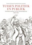 Leenders, Marij & Eveline Koolhaas-Grosfeld: - Tussen Politiek en Publiek. Politieke prenten uit een opstandige tijd, 1880–1919.