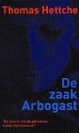 Hettche, Thomas - De zaak Arbogast Hettche, Thomas - De zaak Arbogast