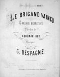 Despagne, G.: - Le brigand vaincu. Romance dramatique. Paroles de Adhémar Hot [chant et piano]